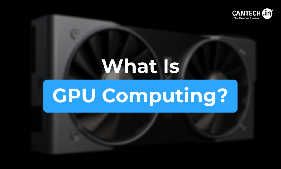 What Is GPU Computing? GPU Cloud Computing - Explained