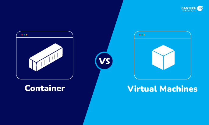 Container Vs VMs | Cantech