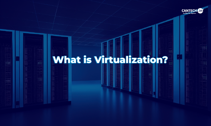 What is Virtualization | Cantech