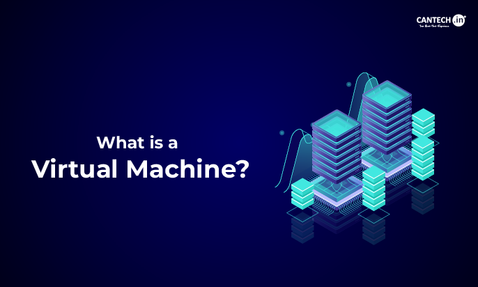 What is a Virtual Machine | Cantech